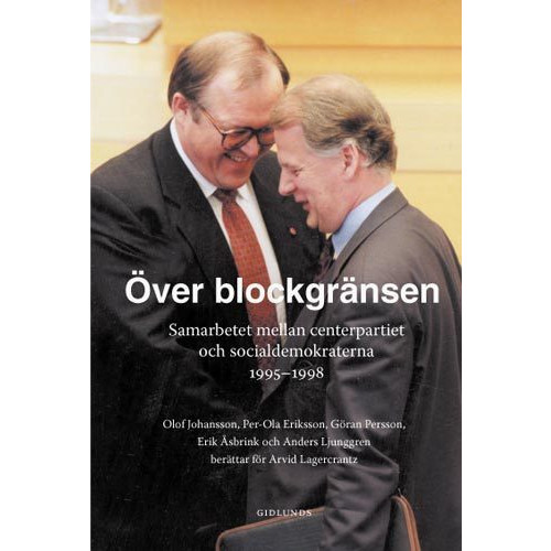 Arvid Lagercrantz Över blockgränsen : samarbetet mellan centerpartiet och socialdemokraterna (häftad)