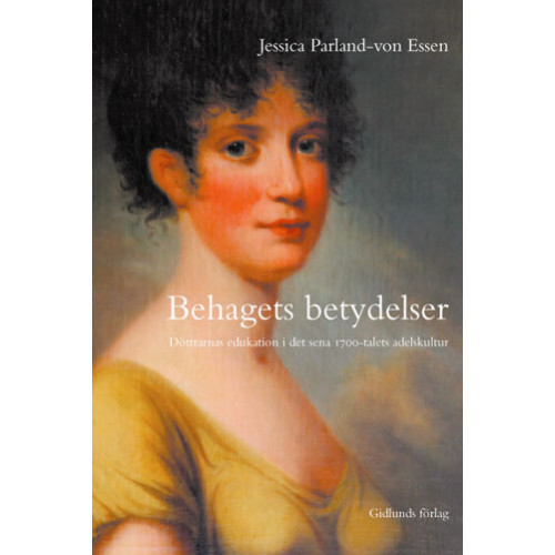 Jessica Parland-von Essen Behagets betydelser : döttrarnas edukation i det sena 1700-talets adelskult (häftad)