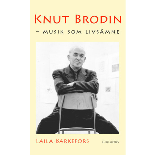 Laila Barkefors Knut Brodin : musik som livsämne (inbunden)