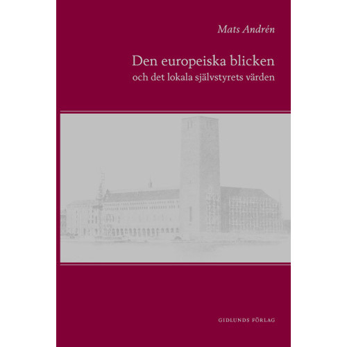 Mats Andrén Den europeiska blicken och det lokala självstyrets värden (inbunden)