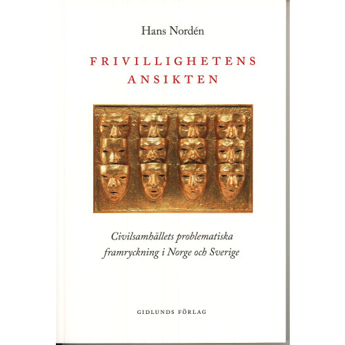 Hans Nordén Frivillighetens ansikten : civilsamhällets problematiska framryckning i Norge och Sverige (häftad)