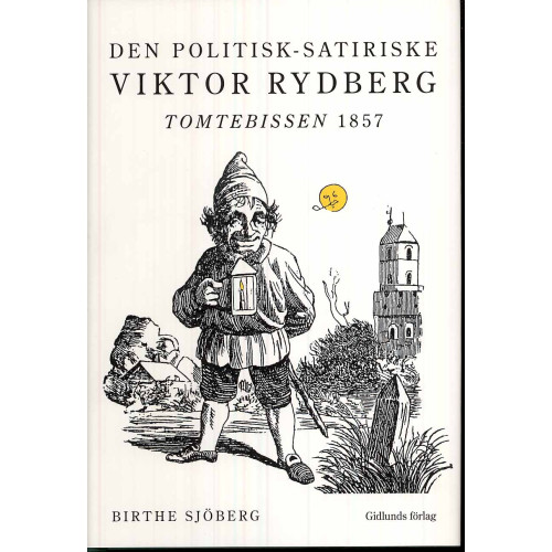Birthe Sjöberg Den politisk-satiriske Viktor Rydberg : Tomtebissen 1857 (inbunden)