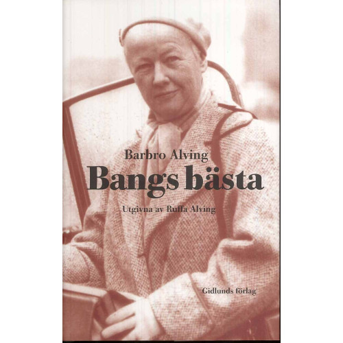 Barbro Alving Bangs bästa : reportage, kåserier, betraktelser (inbunden)