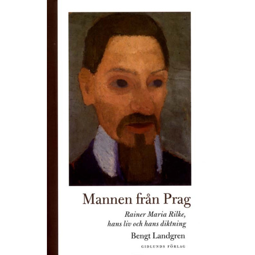 Bengt Landgren Mannen från Prag: Rainer Maria Rilke, hans liv och hans diktning (inbunden)