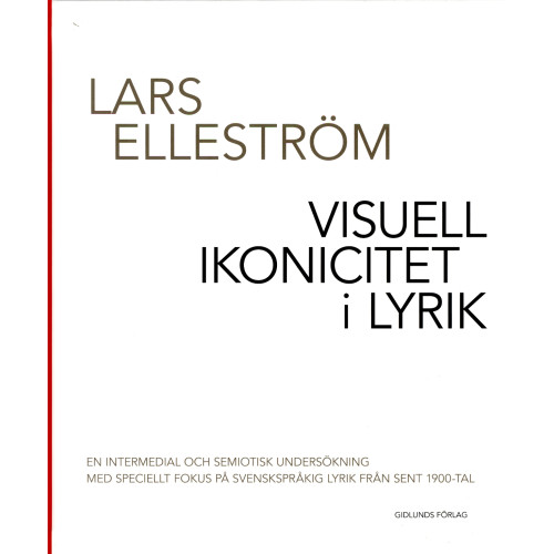 Lars Elleström Visuell ikonicitet i lyrik : en intermedial och semiotisk undersökning med speciellt fokus på svenskspråkig lyrik från sent 1900-tal (inbunden)