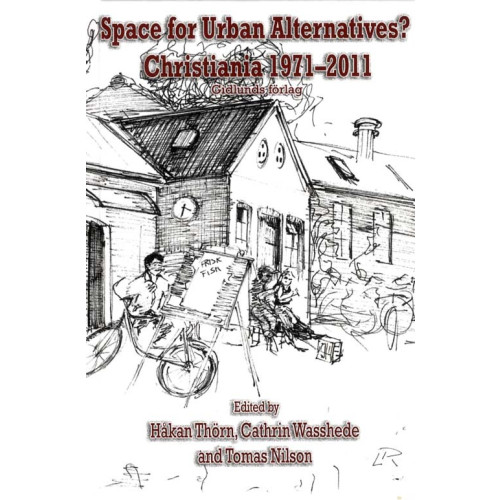 Håkan Thörn Space for Urban Alternatives? Christiania 1971-2011 (inbunden, eng)