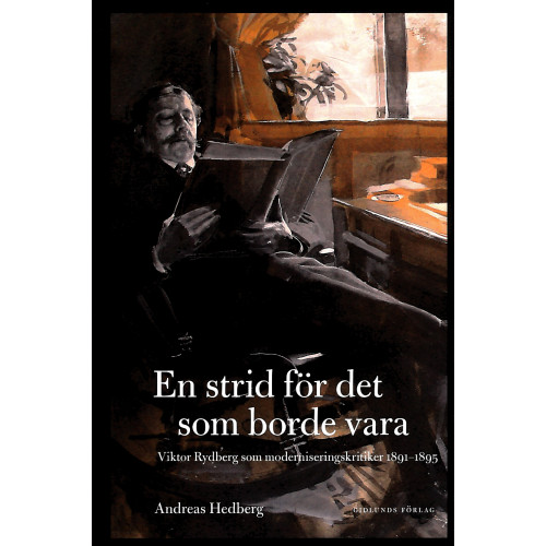 Andreas Hedberg En strid för det som borde vara : Viktor Rydberg som moderniseringskritiker 1891-1895 (inbunden)