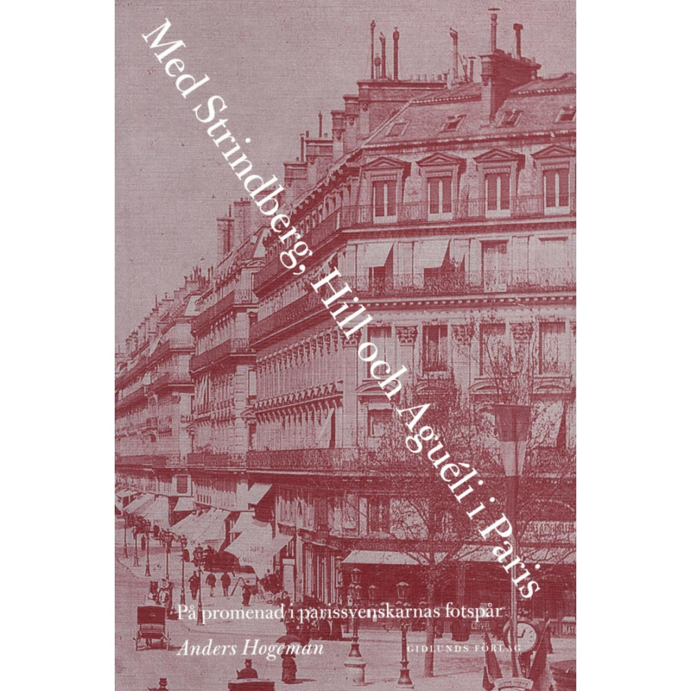 Produktbild för Med Strindberg, Hill och Aguéli i Paris : på promenad i parissvenskarnas fotsprår (bok, danskt band)
