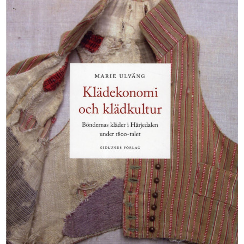 Marie Ulväng Klädekonomi och klädkultur: Böndernas kläder i Härjedalen under 1800-talet (bok, danskt band)