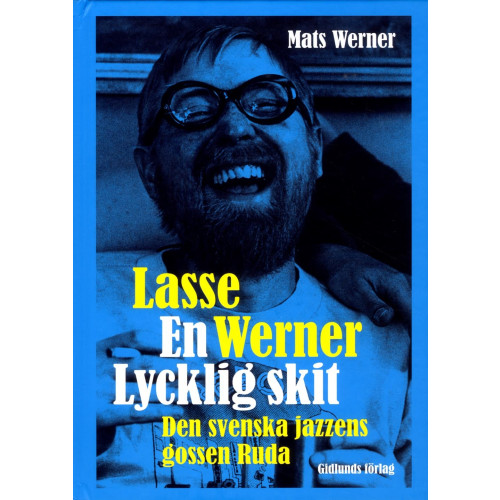 Mats Werner Lasse Werner - en lycklig skit : den svenska jazzens Ruda (inbunden)