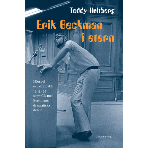 Teddy Hultberg Erik Beckman i etern : hörspel och dramatik 1963-95 samt CD med Beckmans dramatiska debut (inbunden)