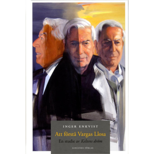 Inger Enkvist Att förstå Vargas Llosa : en studie av Keltens dröm (inbunden)