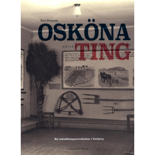 Eva Persson Osköna ting : en utställningsrevolution i Varberg (bok, danskt band)