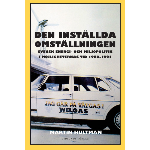 Martin Hultman Den inställda omställningen : svensk energi- och miljöpolitik i möjligheternas tid 1980-1991 (bok, danskt band)
