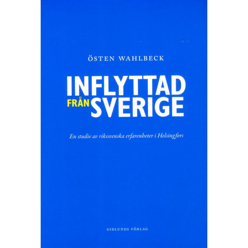Östen Wahlbeck Inflyttad från Sverige : en studie av rikssvenska erfarenheter i Helsingfors (bok, danskt band)