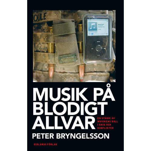 Peter Bryngelsson Musik på blodigt allvar : en studie av musikens roll i krig och konflikter (bok, danskt band)