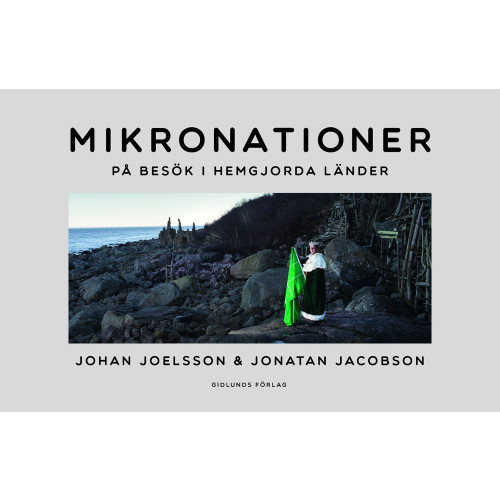 Johan Joelsson Mikronationer : på besök i hemgjorda länder (inbunden)