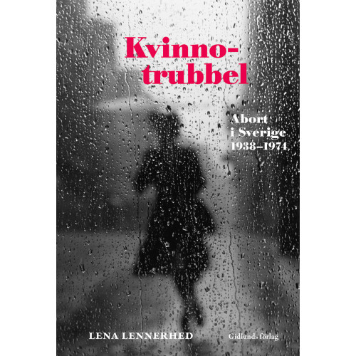 Lena Lennerhed Kvinnotrubbel : Abort i Sverige 1938-1974 (bok, danskt band)