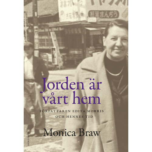 Monica Braw Jorden är vårt hem : Författaren Edita Morris och hennes tid (inbunden)