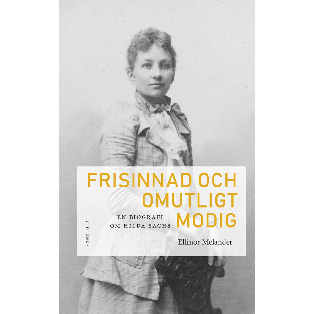 Produktbild för Frisinnad och omutligt modig : en biografi om Hilda Sachs (inbunden)