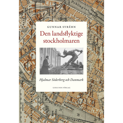 Gunnar Syréhn Den landsflyktige stockholmaren : Hjalmar Söderberg och Danmark (inbunden)
