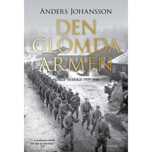 Anders Johansson Den glömda armén : Norge - Sverige 1939-1945 (inbunden)