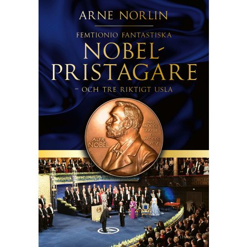 Arne Norlin Femtionio fantastiska Nobelpristagare - och tre riktigt usla (inbunden)