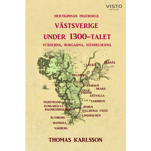Thomas Karlsson Hertiginnan Ingeborgs Västsverige under 1300-talet : städerna, borgarna, händelserna (inbunden)