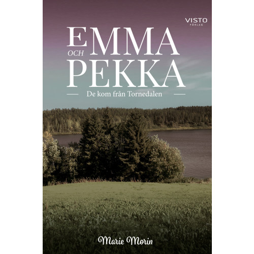 Marie Morin Emma och Pekka : de kom från Tornedalen (bok, danskt band)