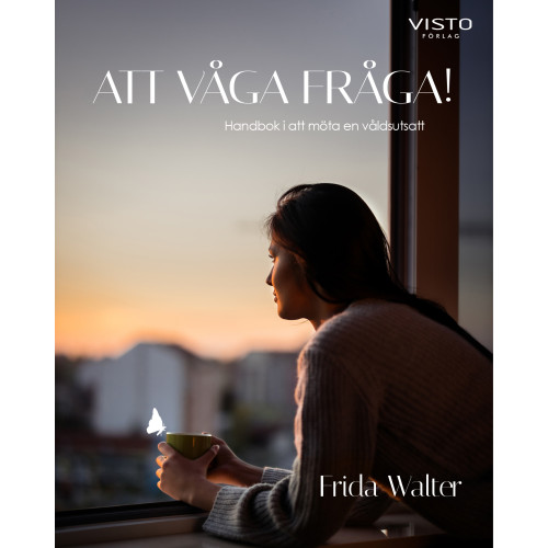 Frida Walter Att våga fråga! : handbok i att möta en våldsutsatt (inbunden)
