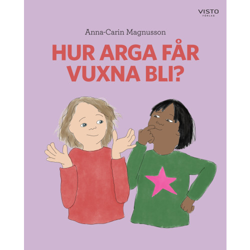 Anna-Carin Magnusson Hur arga får vuxna bli? (inbunden)