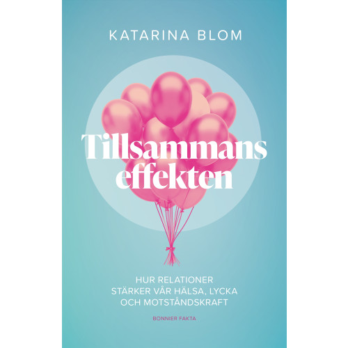 Katarina Blom Tillsammans-effekten : hur relationer stärker vår hälsa, lycka och motståndskraft (bok, kartonnage)