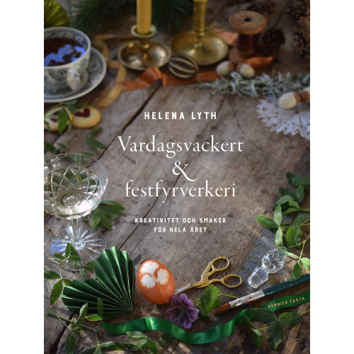 Helena Lyth Vardagsvackert och festfyrverkeri : kreativitet och smaker för hela året (inbunden)