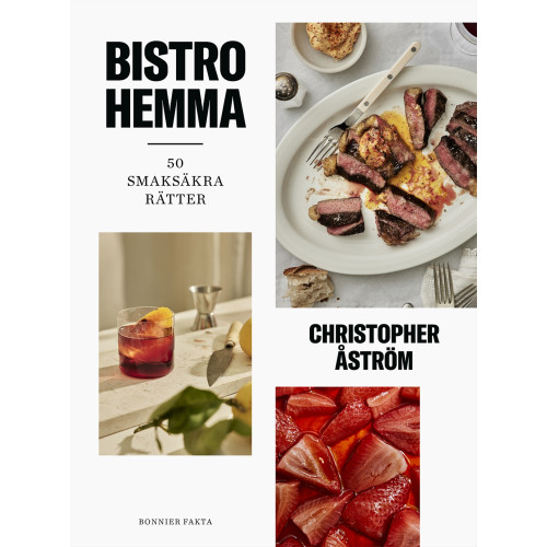 Christopher Åström Bistro hemma : 50 smaksäkra rätter (inbunden)