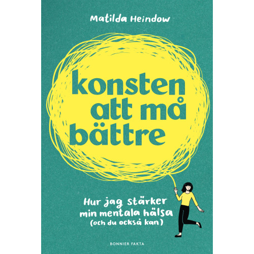 Matilda Heindow Konsten att må bättre : hur jag stärker min mentala hälsa (och du också kan) (inbunden)