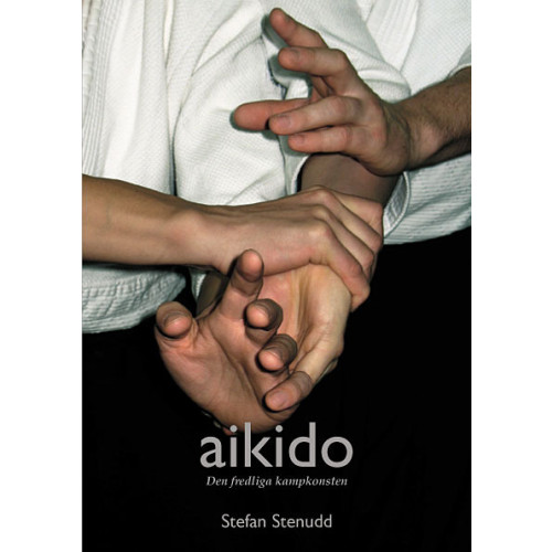 Stefan Stenudd Aikido - den fredliga kampkonsten (häftad)