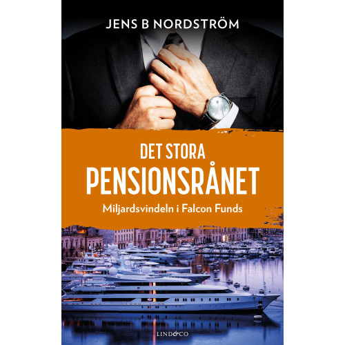 Jens B. Nordström Det stora pensionsrånet : miljardsvindeln i Falcon Funds (inbunden)