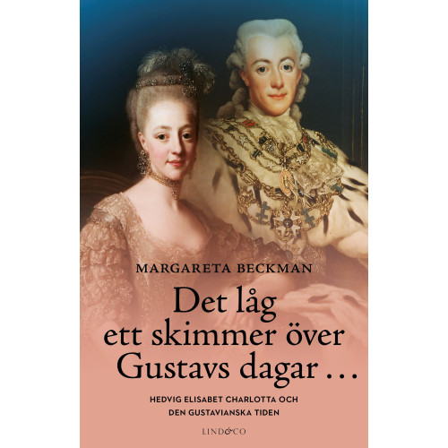 Margareta Beckman Det låg ett skimmer över Gustavs dagar... : Hedvig Elisabet Charlotta och den gustavianska tiden (inbunden)
