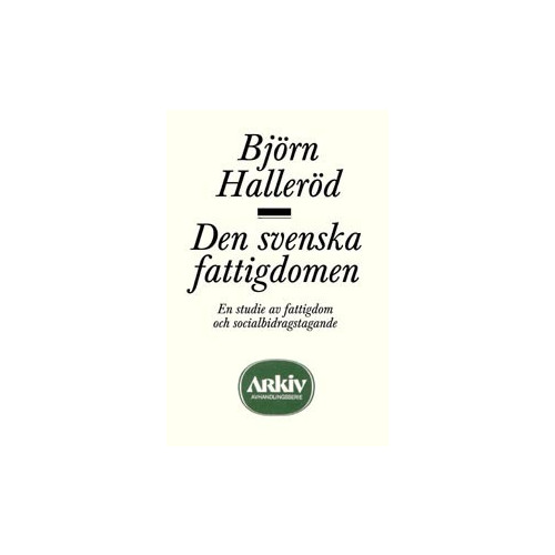 Björn Halleröd Den svenska fattigdomen : en studie av fattigdom och socialbidragstagande (häftad)