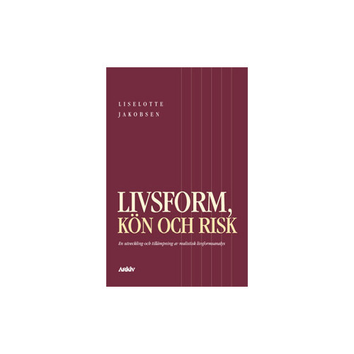 Liselotte Jakobsen Livsform, kön och risk : en utveckling och tillämpning av realistisk livsfo (häftad)