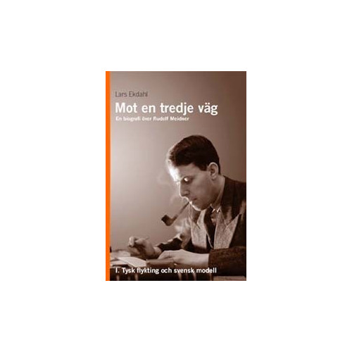 Lars Ekdahl Mot en tredje väg 1 : en biografi över Rudolf Meidner : tysk flykting och s (inbunden)