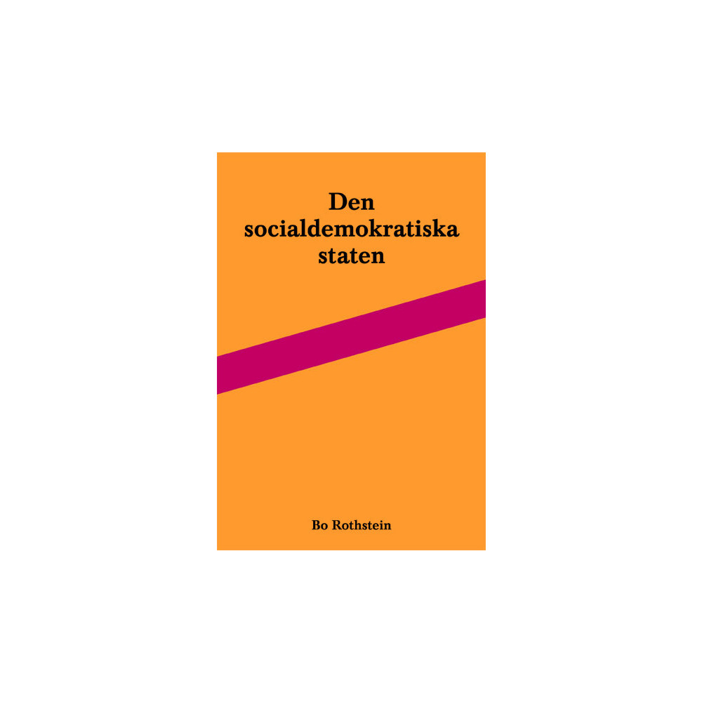 Produktbild för Den socialdemokratiska staten : reformer och förvaltning inom svensk arbetsmarknads- och skolpolitik (häftad)