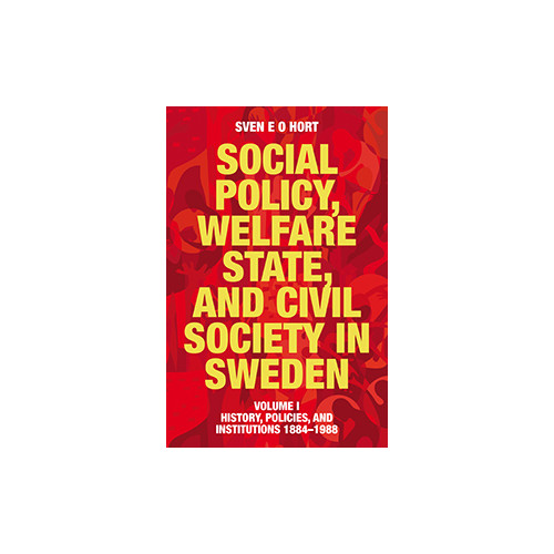 Sven E O Hort (f.d. Olsson) Social policy, welfare state, and civil society in Sweden. Vol. 1, History, policies, and institutions 1884-1988 (bok, flexband, eng)