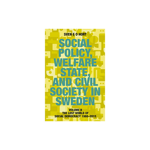 Sven E.O. Hort (f.d. Olsson) Social policy, welfare state, and civil society in Sweden. Vol. 2, The lost world of democracy 1988-2015 (bok, flexband, eng)