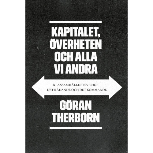 Göran Therborn Kapitalet, överheten och alla vi andra: Klassamhället i Sverige - det rådan (bok, flexband)