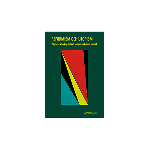 Gunnar Hansson Reformism och utopism: Wigforss, efterkrigstid och socialdemokratins (bok, danskt band)