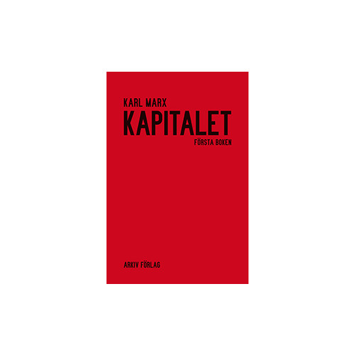 Karl Marx Kapitalet : kritik av den politiska ekonomin. Första boken. Kapitalets produktionsprocess (inbunden)