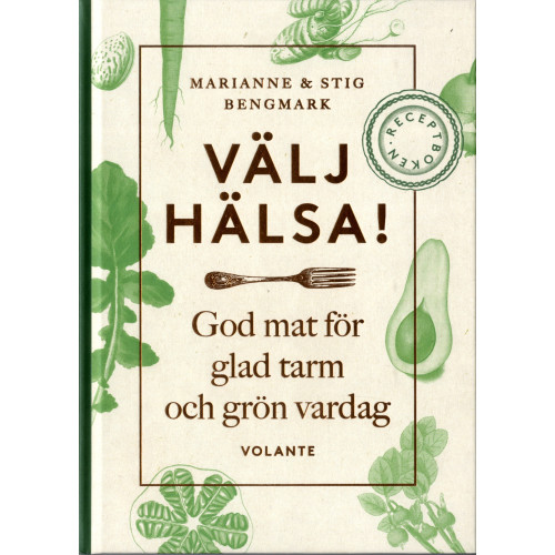 Stig Bengmark Välj hälsa! : god mat för glad tarm och grön vardag - receptboken (inbunden)