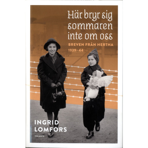Ingrid Lomfors Här bryr sig sommaren inte om oss : Breven från Hertha 1939-44 (inbunden)