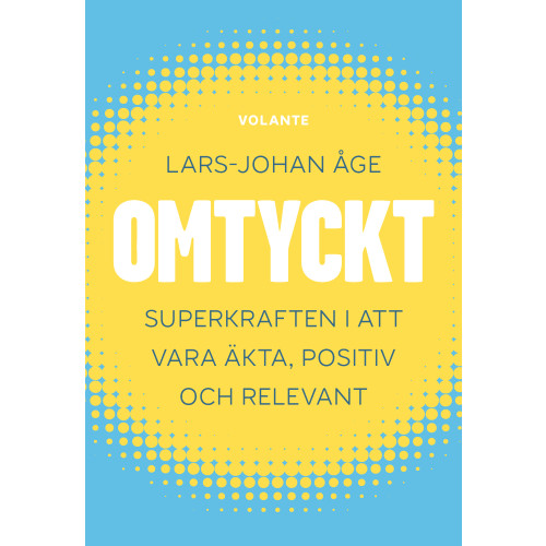Lars-Johan Åge Omtyckt : superkraften i att vara äkta, positiv och relevant (inbunden)